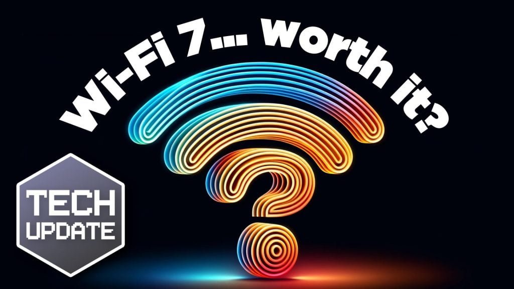 Is Wi-Fi 7 worth the investment?